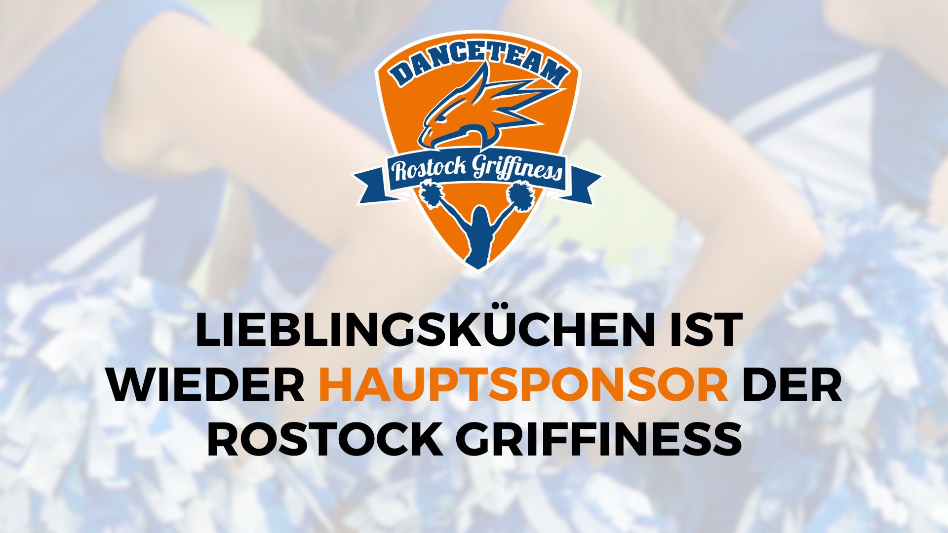 Hauptsponsor Rostock Griffiness - Küchenstudio Das Logo von „Rostock Griffiness“ präsentiert stolz „Lieblingsküchen“ als Hauptsponsor, während Cheerleader im Hintergrund für lebendige Energie sorgen.